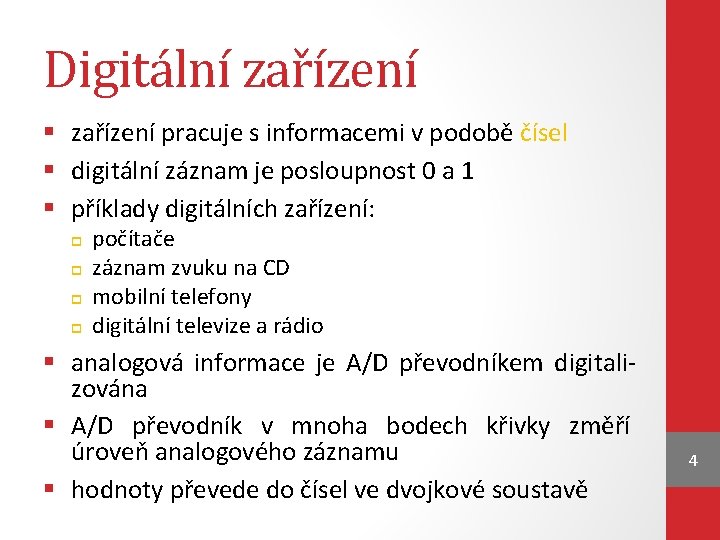 Digitální zařízení § zařízení pracuje s informacemi v podobě čísel § digitální záznam je