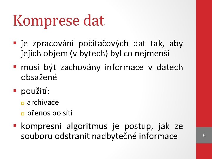 Komprese dat § je zpracování počítačových dat tak, aby jejich objem (v bytech) byl