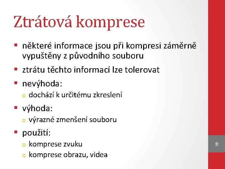 Ztrátová komprese § některé informace jsou při kompresi záměrně vypuštěny z původního souboru §