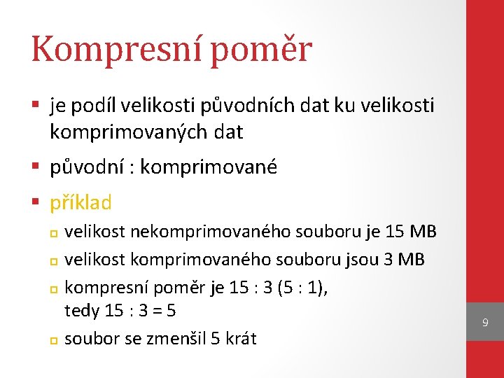 Kompresní poměr § je podíl velikosti původních dat ku velikosti komprimovaných dat § původní