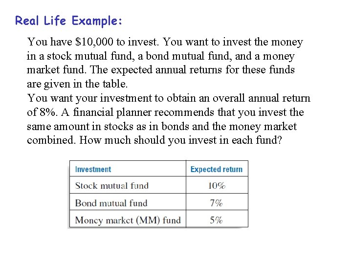 Real Life Example: You have $10, 000 to invest. You want to invest the