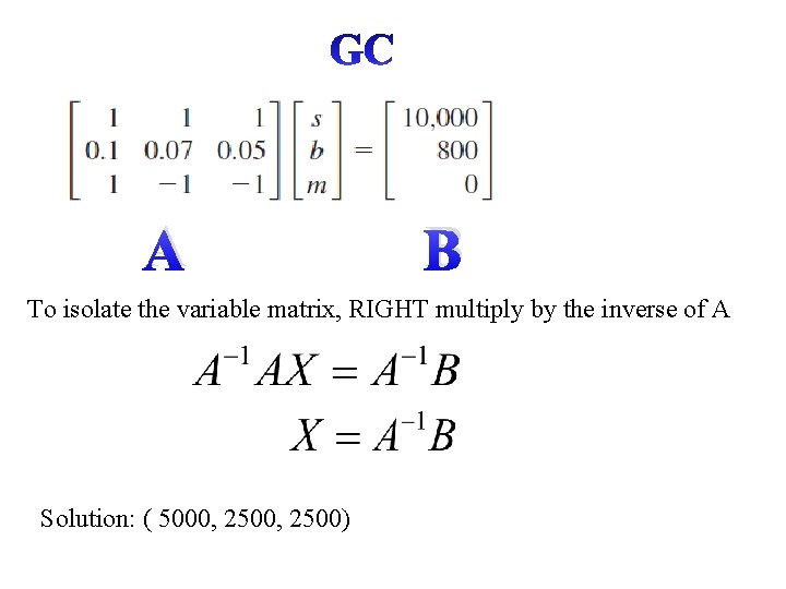 A B To isolate the variable matrix, RIGHT multiply by the inverse of A
