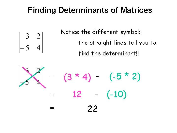 Finding Determinants of Matrices Notice the different symbol: the straight lines tell you to