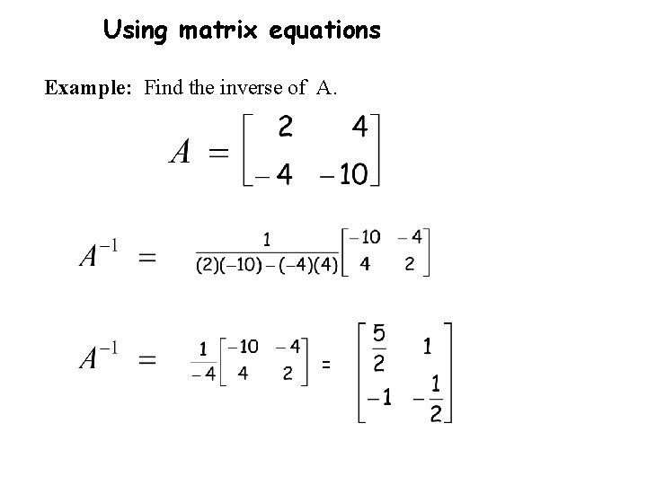 Using matrix equations Example: Find the inverse of A. = 
