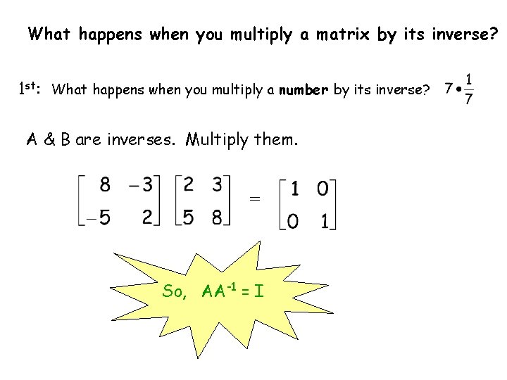 What happens when you multiply a matrix by its inverse? 1 st: What happens