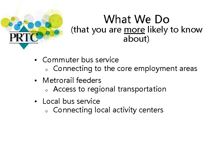 What We Do (that you are more likely to know about) • Commuter bus