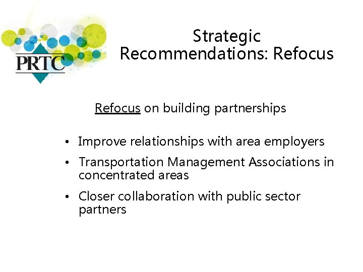 Strategic Recommendations: Refocus on building partnerships • Improve relationships with area employers • Transportation