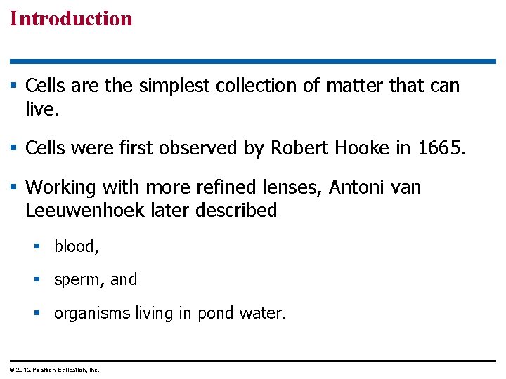 Introduction § Cells are the simplest collection of matter that can live. § Cells
