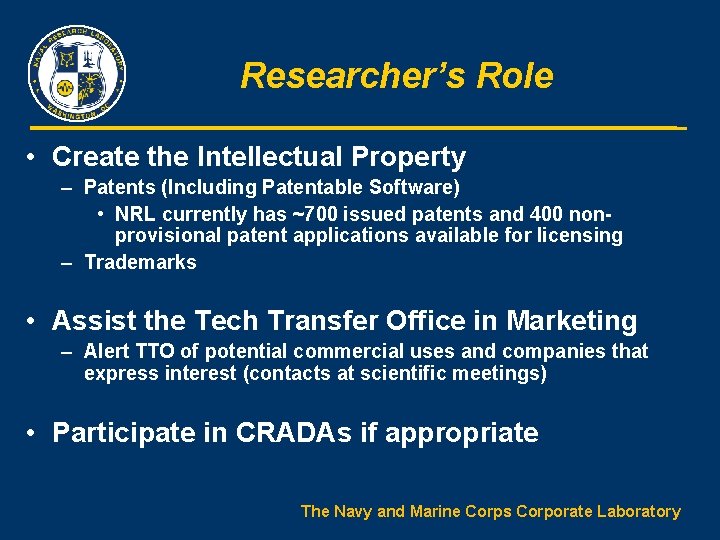 Researcher’s Role • Create the Intellectual Property – Patents (Including Patentable Software) • NRL