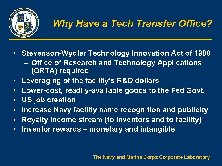 Why Have a Tech Transfer Office? • Stevenson-Wydler Technology Innovation Act of 1980 –