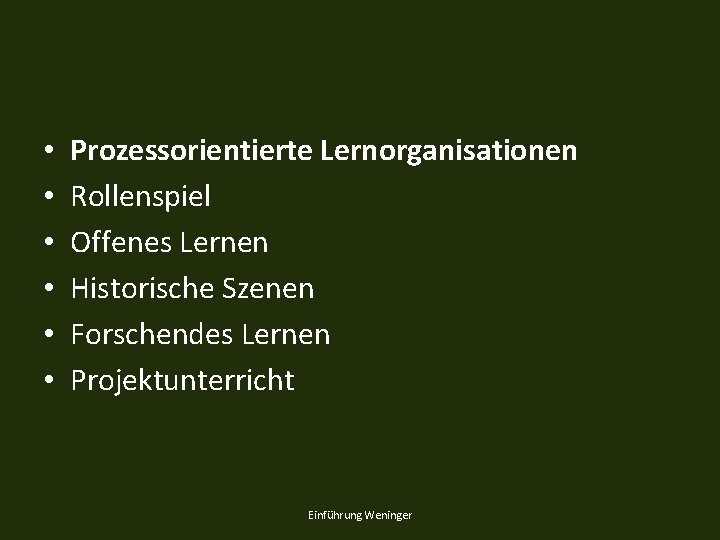  • • • Prozessorientierte Lernorganisationen Rollenspiel Offenes Lernen Historische Szenen Forschendes Lernen Projektunterricht