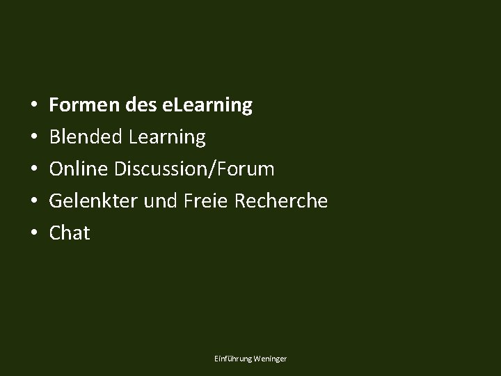  • • • Formen des e. Learning Blended Learning Online Discussion/Forum Gelenkter und