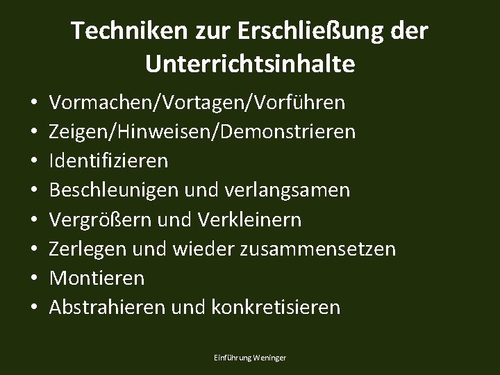 Techniken zur Erschließung der Unterrichtsinhalte • • Vormachen/Vortagen/Vorführen Zeigen/Hinweisen/Demonstrieren Identifizieren Beschleunigen und verlangsamen Vergrößern