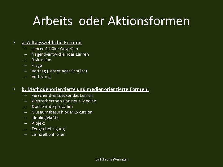 Arbeits oder Aktionsformen • a. Alltagsweltliche Formen – – – • Lehrer-Schüler Gespräch fragend-entwickelndes