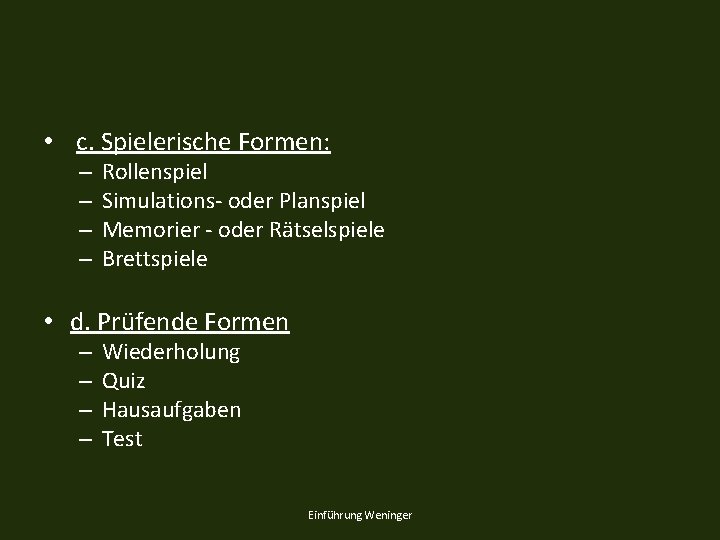  • c. Spielerische Formen: – – Rollenspiel Simulations- oder Planspiel Memorier - oder