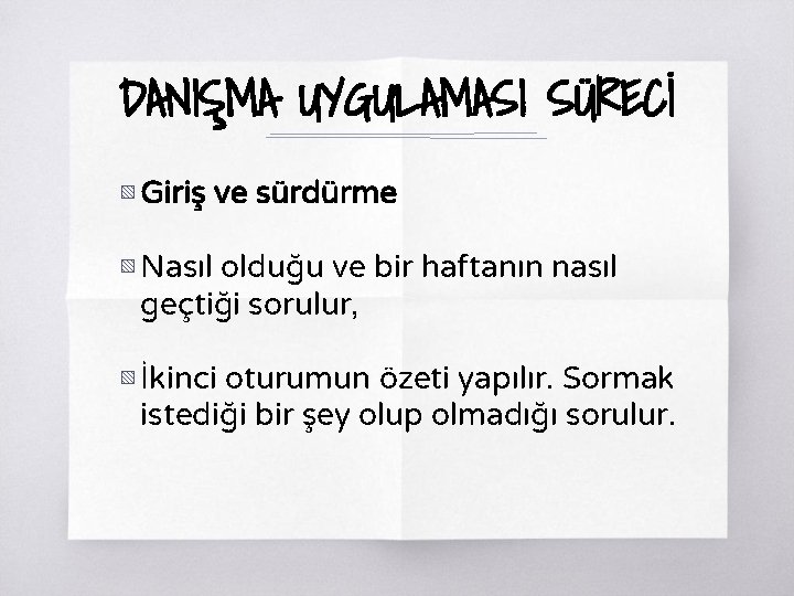 DANIŞMA UYGULAMASI SÜRECİ ▧ Giriş ve sürdürme ▧ Nasıl olduğu ve bir haftanın nasıl