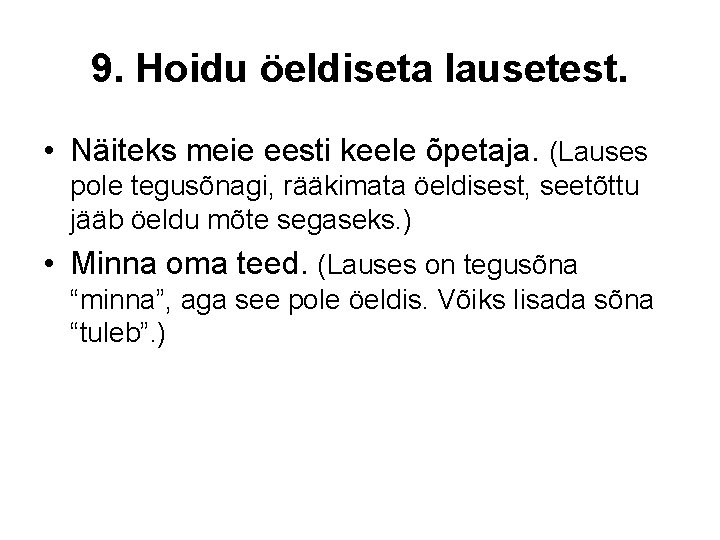 9. Hoidu öeldiseta lausetest. • Näiteks meie eesti keele õpetaja. (Lauses pole tegusõnagi, rääkimata