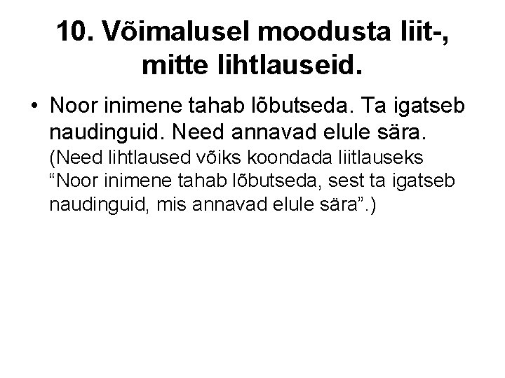 10. Võimalusel moodusta liit-, mitte lihtlauseid. • Noor inimene tahab lõbutseda. Ta igatseb naudinguid.