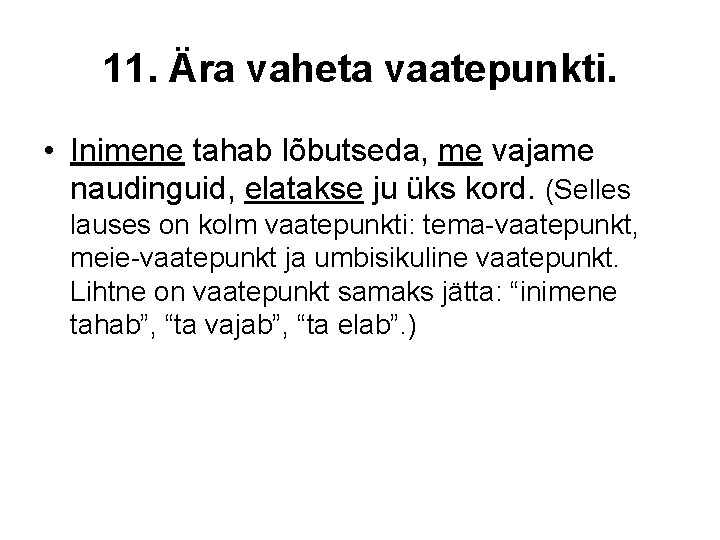 11. Ära vaheta vaatepunkti. • Inimene tahab lõbutseda, me vajame naudinguid, elatakse ju üks