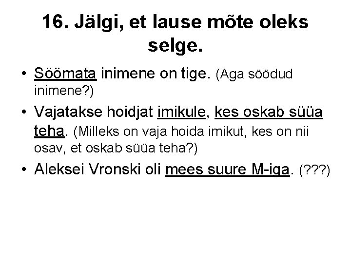 16. Jälgi, et lause mõte oleks selge. • Söömata inimene on tige. (Aga söödud