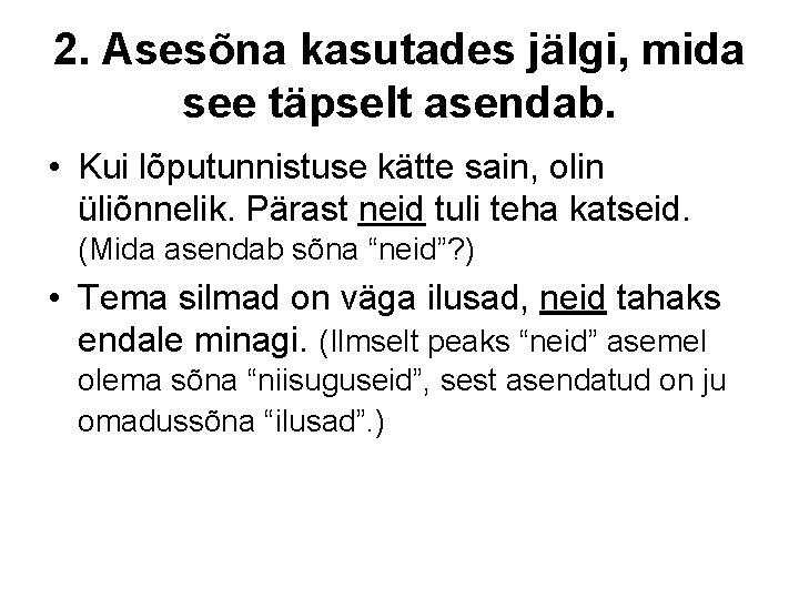 2. Asesõna kasutades jälgi, mida see täpselt asendab. • Kui lõputunnistuse kätte sain, olin