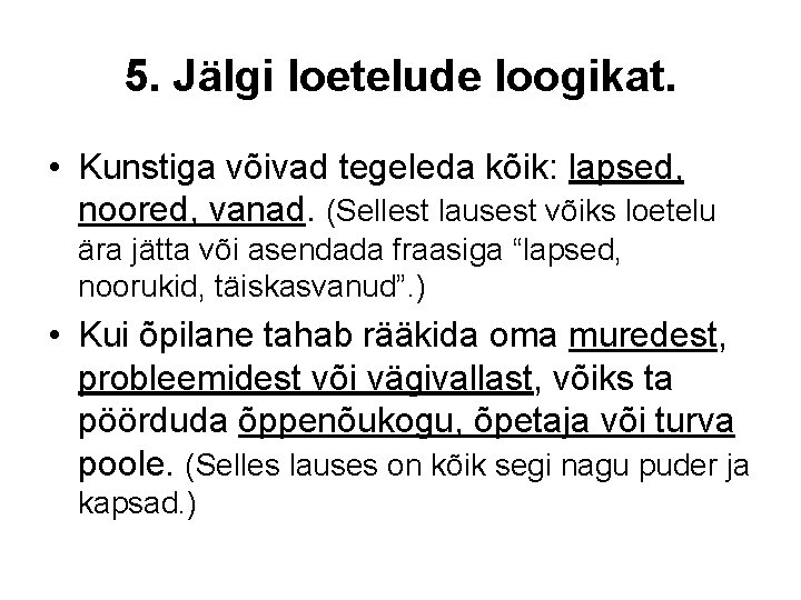 5. Jälgi loetelude loogikat. • Kunstiga võivad tegeleda kõik: lapsed, noored, vanad. (Sellest lausest