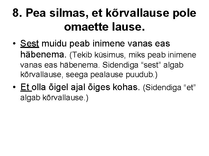 8. Pea silmas, et kõrvallause pole omaette lause. • Sest muidu peab inimene vanas