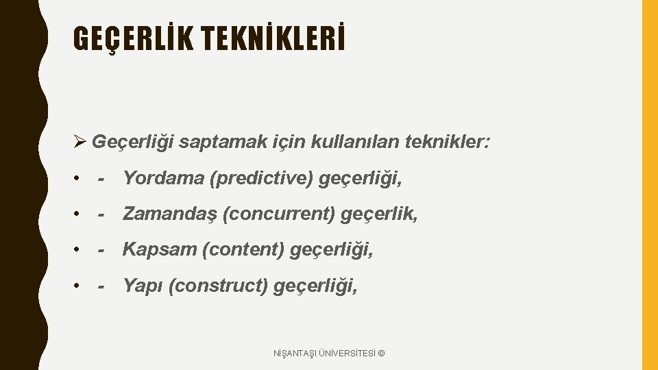 GEÇERLİK TEKNİKLERİ Ø Geçerliği saptamak için kullanılan teknikler: • - Yordama (predictive) geçerliği, •