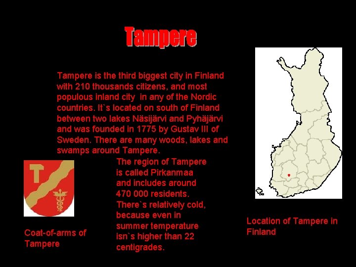 Tampere is the third biggest city in Finland with 210 thousands citizens, and most