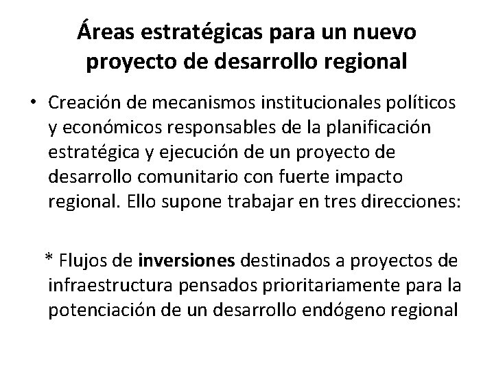 Áreas estratégicas para un nuevo proyecto de desarrollo regional • Creación de mecanismos institucionales