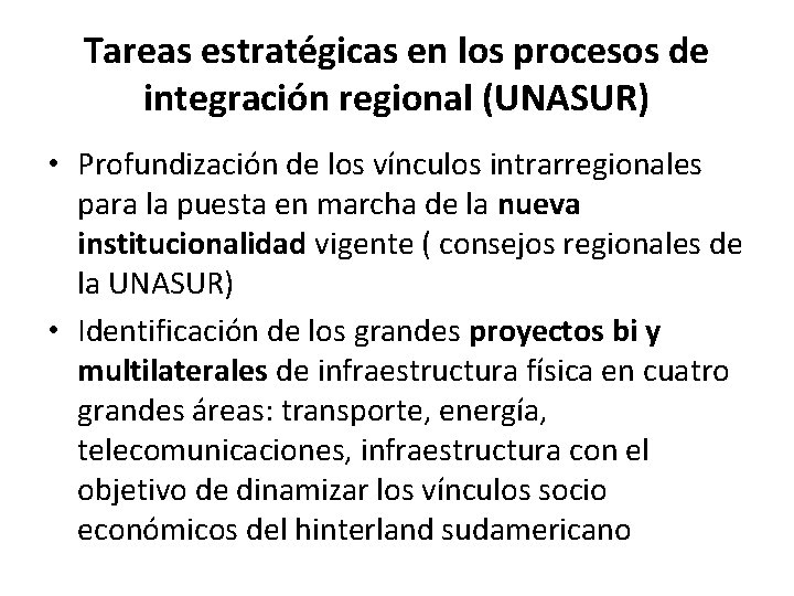 Tareas estratégicas en los procesos de integración regional (UNASUR) • Profundización de los vínculos