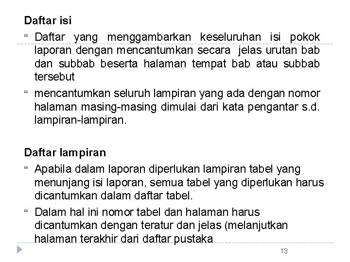 Daftar isi Daftar yang menggambarkan keseluruhan isi pokok laporan dengan mencantumkan secara jelas urutan