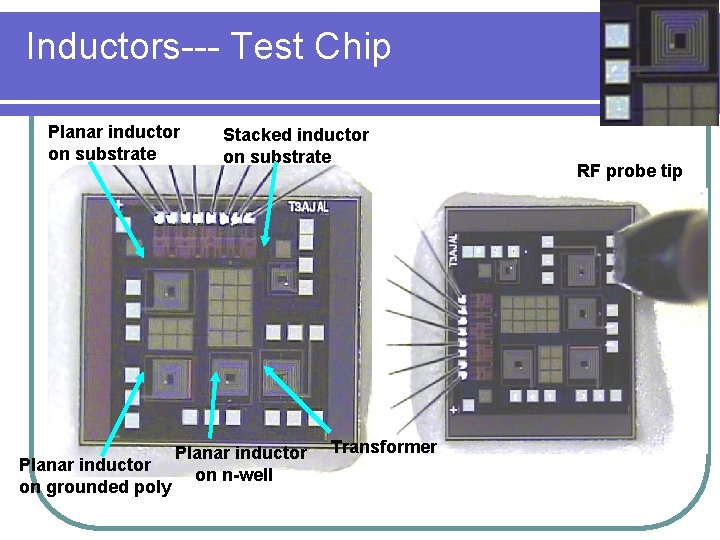 Inductors--- Test Chip Planar inductor on substrate Planar inductor on grounded poly Stacked inductor