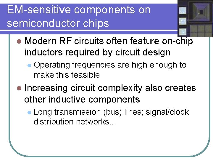 EM-sensitive components on semiconductor chips l Modern RF circuits often feature on-chip inductors required