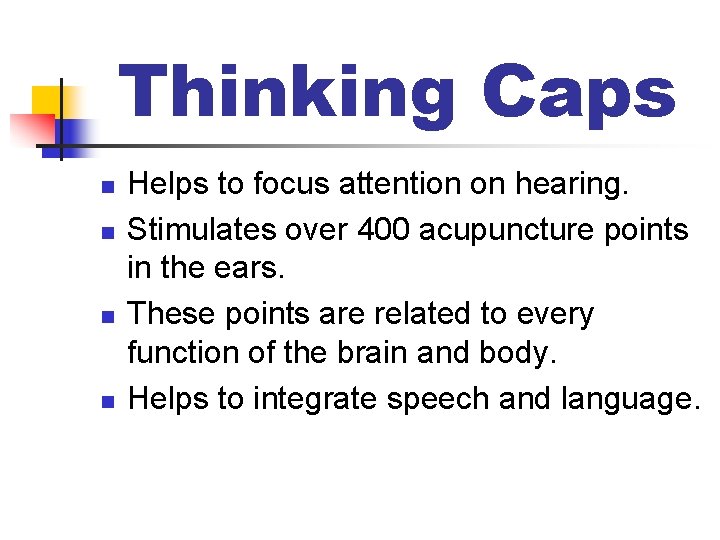 Thinking Caps n n Helps to focus attention on hearing. Stimulates over 400 acupuncture
