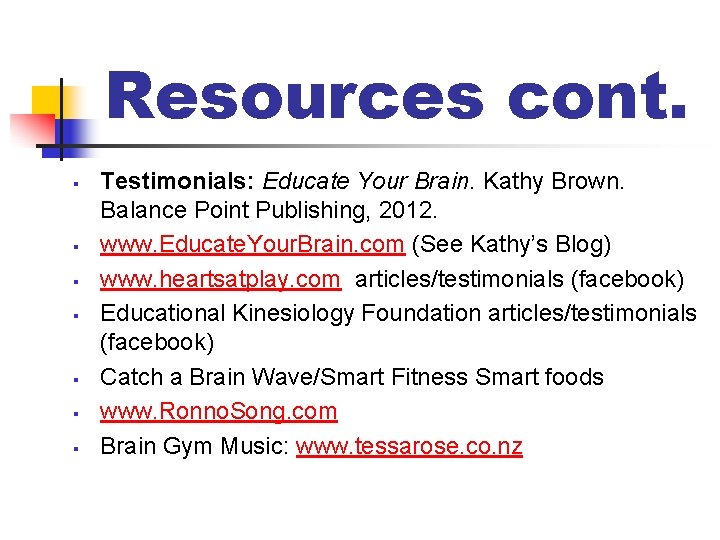 Resources cont. § § § § Testimonials: Educate Your Brain. Kathy Brown. Balance Point