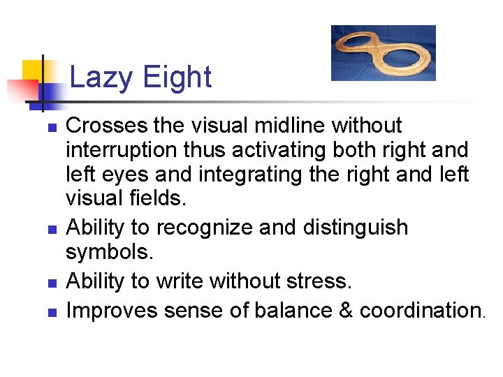 Lazy Eight n n Crosses the visual midline without interruption thus activating both right