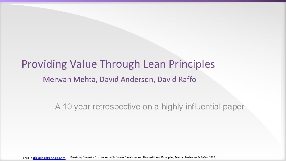 Providing Value Through Lean Principles Merwan Mehta, David Anderson, David Raffo A 10 year