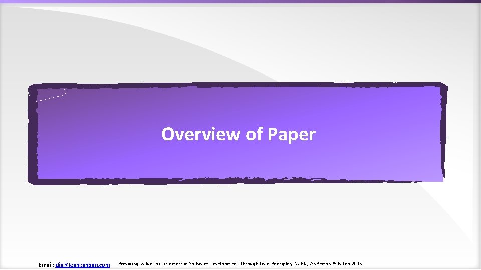 Overview of Paper Email: dja@leankanban. com Providing Value to Customers in Software Development Through