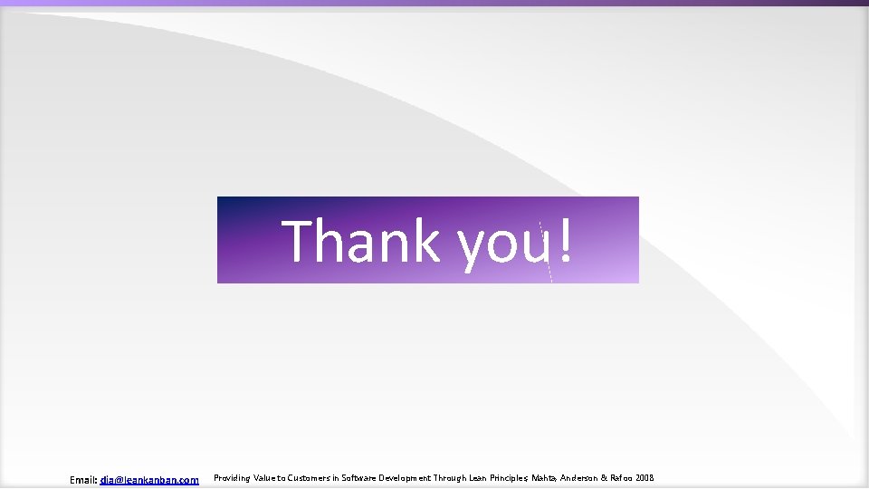 Thank you! Email: dja@leankanban. com Providing Value to Customers in Software Development Through Lean