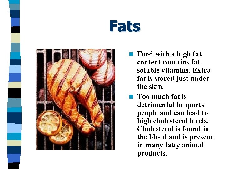 Fats Food with a high fat content contains fatsoluble vitamins. Extra fat is stored