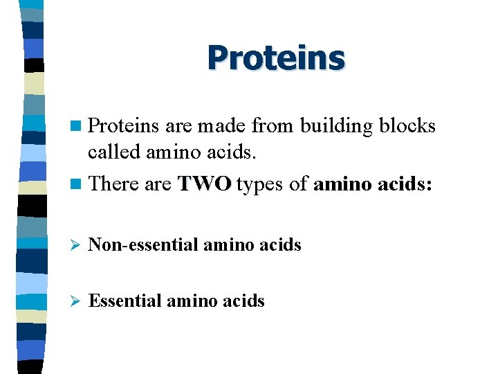 Proteins n Proteins are made from building blocks called amino acids. n There are