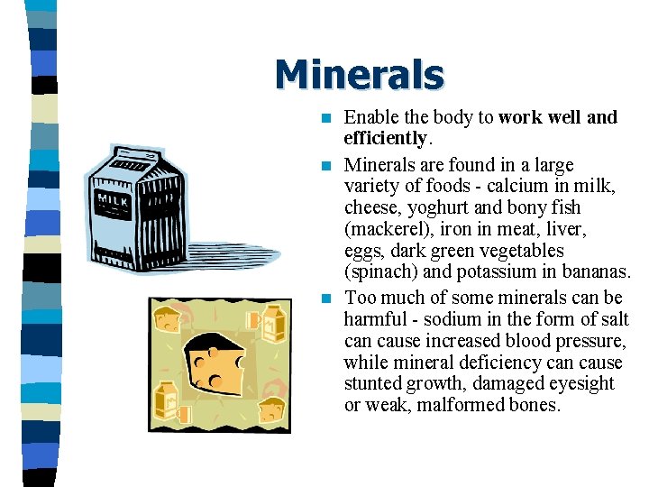 Minerals Enable the body to work well and efficiently. n Minerals are found in