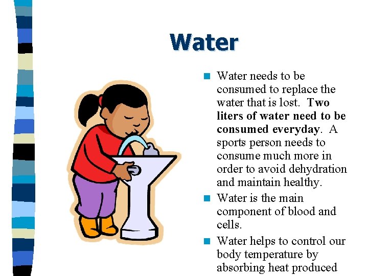 Water needs to be consumed to replace the water that is lost. Two liters