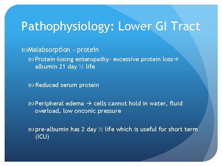 Pathophysiology: Lower GI Tract Malabsorption - protein Protein-losing enteropathy- excessive protein loss albumin 21