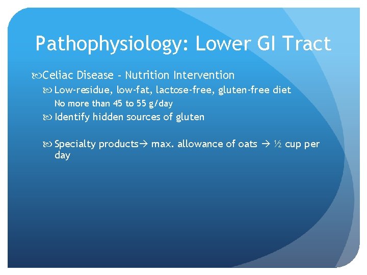 Pathophysiology: Lower GI Tract Celiac Disease - Nutrition Intervention Low-residue, low-fat, lactose-free, gluten-free diet