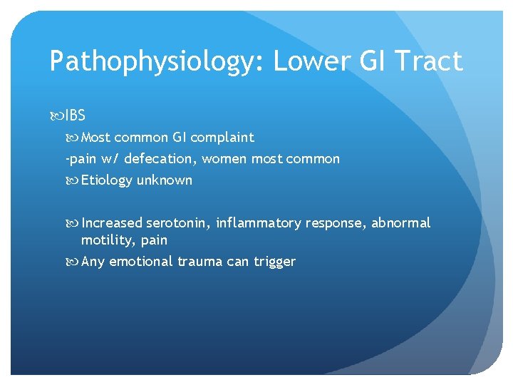 Pathophysiology: Lower GI Tract IBS Most common GI complaint -pain w/ defecation, women most