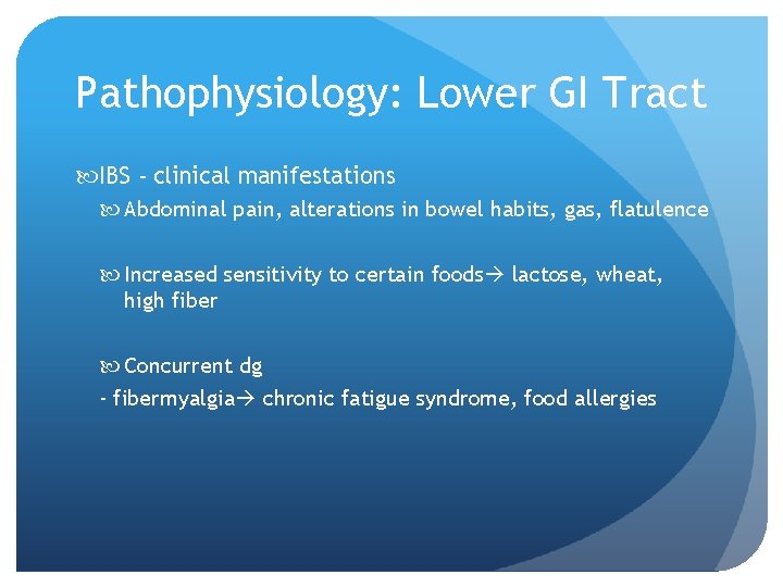 Pathophysiology: Lower GI Tract IBS - clinical manifestations Abdominal pain, alterations in bowel habits,