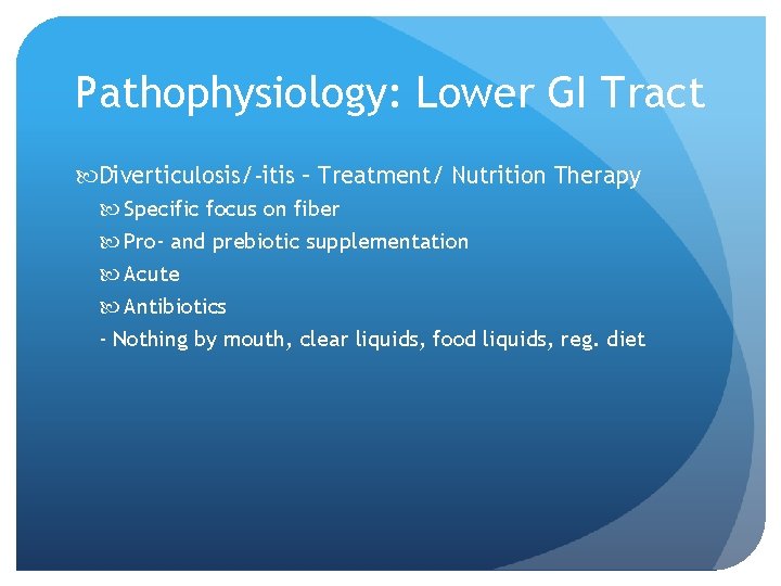 Pathophysiology: Lower GI Tract Diverticulosis/-itis – Treatment/ Nutrition Therapy Specific focus on fiber Pro-