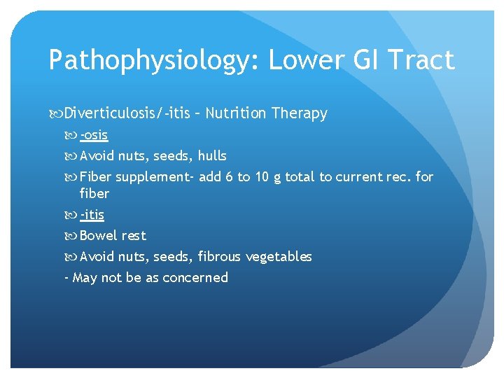 Pathophysiology: Lower GI Tract Diverticulosis/-itis – Nutrition Therapy -osis Avoid nuts, seeds, hulls Fiber